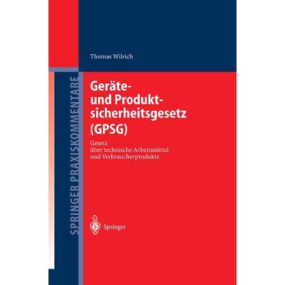Geräte- und Produktsicherheitsgesetz (GPSG), Taschenbuch von Thomas Wilrich, Springer Berlin, 978-3-642-62066-9
