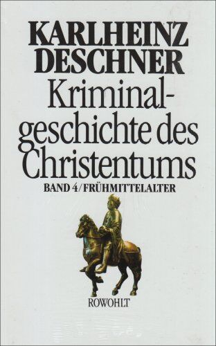 Karlheinz Deschner - Kriminalgeschichte des Christentums. Band 4: Frühmittelalter. Von König Chlodwig I. (um 500) bis zum Tode Karls des Großen (814): BD 4 - Preis vom 09.10.2026 07:28:09 h