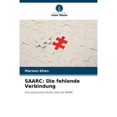 SAARC: Die fehlende Verbindung, Taschenbuch von Mariam Khan, Verlag Unser Wissen, 978-620-9-03574-6