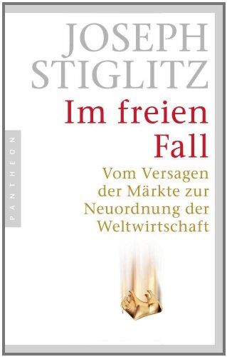 Joseph Stiglitz - Im freien Fall: Vom Versagen der Märkte zur Neuordnung der Weltwirtschaft - Preis vom 10.10.2026 11:48:34 h