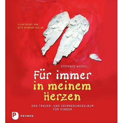 Für immer in meinem Herzen, Gebundene Ausgabe von Stefanie Wiegel, Patmos Verlag, 978-3-8436-0108-5