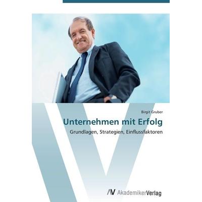 Unternehmen mit Erfolg, Taschenbuch von Birgit Gruber, AV Akademikerverlag, 978-3-639-40480-7