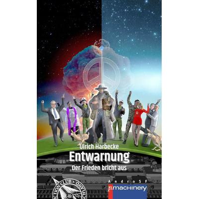 ENTWARNUNG. DER FRIEDEN BRICHT AUS, Taschenbuch von Ulrich Harbecke, P.machinery, 978-3-95765-446-5