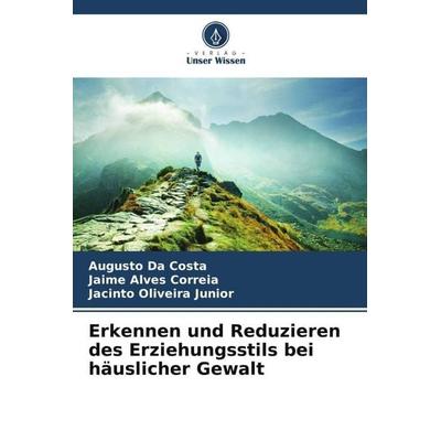 Erkennen und Reduzieren des Erziehungsstils bei häuslicher Gewalt, Taschenbuch von Augusto Da Costa,Jaime Alves Correia,Jacinto Oliveira Junior,