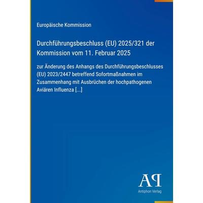 Durchführungsbeschluss (EU) 2025/321 der Kommission vom 11. Februar 2025, Gebundene Ausgabe von Europäische Kommission, Antiphon Verlag,