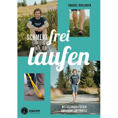 Schmerzfrei laufen, Taschenbuch von Emanuel Bohlander, Kneipp Verlag in Verlagsgruppe Styria GmbH & Co. KG, 978-3-7088-0820-8