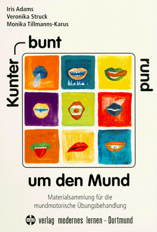 Iris Adams - Kunterbunt rund um den Mund: Materialsammlung für die mundmotorische Übungsbehandlung - Preis vom 30.09.2026 09:01:18 h