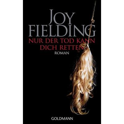 Nur der Tod kann dich retten, Taschenbuch von Joy Fielding, Goldmann