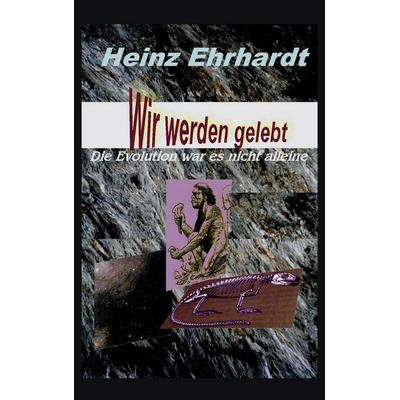 Wir werden gelebt, Taschenbuch von Heinz Ehrhardt, BoD – Books on Demand, 978-3-89811-289-5