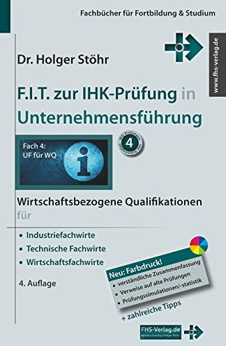 Holger Stöhr - F.I.T. zur IHK-Prüfung in Unternehmensführung: Wirtschaftsbezogene Qualifikationen für Industriefachwirte, Technische Fachwirte und Wirtschaftsfachwirte (Fachbücher für Fortbildung & Studium) - Preis vom 06.10.2026 07:26:00 h