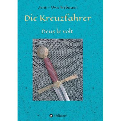 Die Kreuzfahrer, Taschenbuch von Jens-Uwe Nebauer, Tredition, 978-3-7345-1659-7