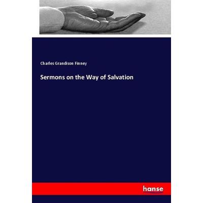 Sermons on the Way of Salvation, Taschenbuch von Charles Grandison Finney, Hansebooks, 978-3-337-75836-3