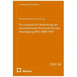 Die europäische Bedeutung der Internationalen Kriminalistischen Vereinigung (IKV) 1889-1919, Fachbücher von Luka Breneselovic, Arnd Koch