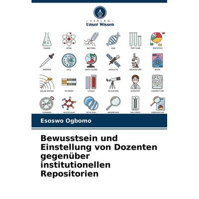 Bewusstsein und Einstellung von Dozenten gegenüber institutionellen Repositorien, Taschenbuch von Esoswo Ogbomo, Verlag Unser Wissen,