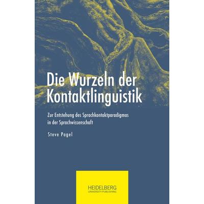 Die Wurzeln der Kontaktlinguistik, Gebundene Ausgabe von Steve Pagel, Heidelberg University Publishing, 978-3-947732-88-3