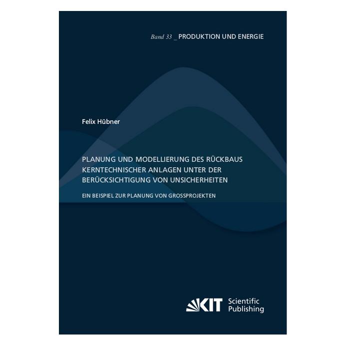 KIT Scientific Publishing Planung und Modellierung des Rückbaus kerntechnischer Anlagen unter der Berücksichtigung von Unsiche (Deutsch, Softcover, Felix Hübner) (56113566)