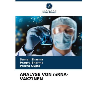Analyse von Mrna-Vakzinen, Taschenbuch von Suman Sharma,Pragya Sharma,Prerna Gupta, Verlag Unser Wissen, 978-620-7-89205-1