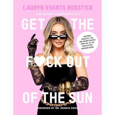 The Skinny Confidential's Get the F*ck Out of the Sun, Gebundene Ausgabe von Lauryn Evarts Bosstick, Abrams & Chronicle