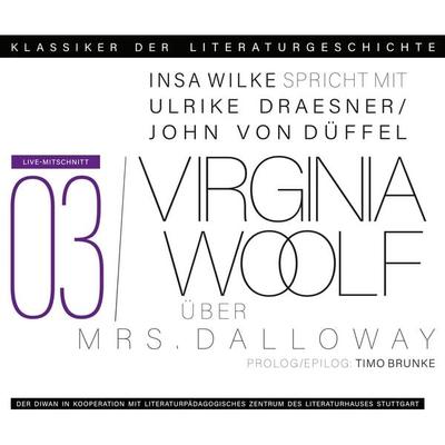 Ein Gespräch über Virginia Woolf - Mrs. Dalloway - Ulrike Draesner,John von Düffel,Timo Brunke,Insa Wilke, Audio, 4066004788838