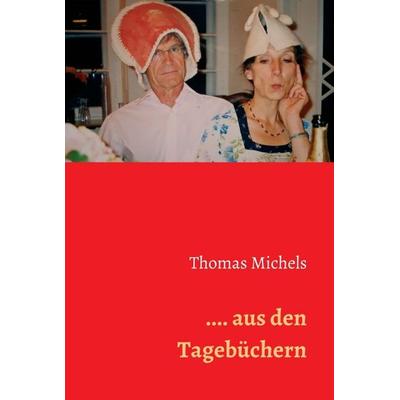 ... aus den Tagebüchern, Gebundene Ausgabe von Thomas Michels, Tredition, 978-3-7345-7867-0