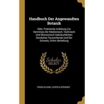 Handbuch Der Angewandten Botanik, Gebundene Ausgabe von Fridolin Karl Leopold Spenner, Creative Media Partners, LLC, 978-0-270-59586-4