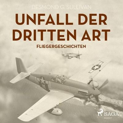 Unfall der dritten Art - Fliegergeschichten (Ungekürzt) - Desmond G. Sullivan, Audio, 9788711679975