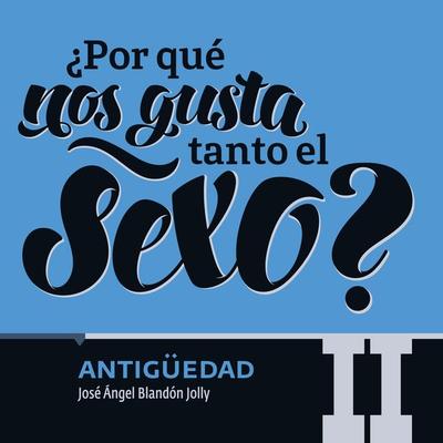 ¿Por qué nos gusta tanto el sexo? Antigüedad II - María del Pilar Montes de Oca, Audio, 9789179312022