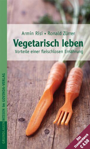 Armin Risi - Vegetarisch leben - Die Vorteile einer fleischlosen Ernährung - Preis vom 04.10.2026 03:51:26 h