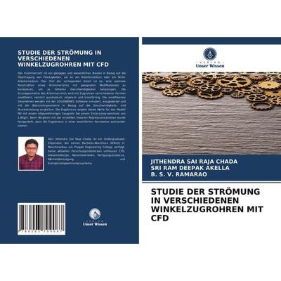 Studie der Strömung in Verschiedenen Winkelzugrohren mit Cfd, Taschenbuch von Jithendra Sai Raja Chada,Sri Ram Deepak Akella,B. S. V. Ramarao, Verlag