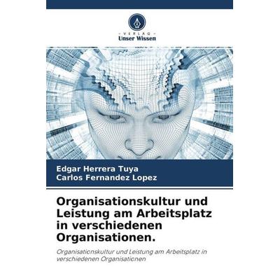 Organisationskultur und Leistung am Arbeitsplatz in verschiedenen Organisationen., Taschenbuch von Edgar Herrera Tuya,Carlos Fernandez Lopez, Verlag