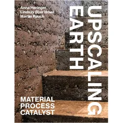 Upscaling Earth, Fachbücher von Lindsay Blair Howe, Martin Rauch, Anna Heringer