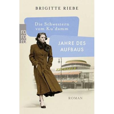 Die Schwestern vom Ku'damm: Jahre des Aufbaus, Taschenbuch von Brigitte Riebe, Rowohlt Taschenbuch