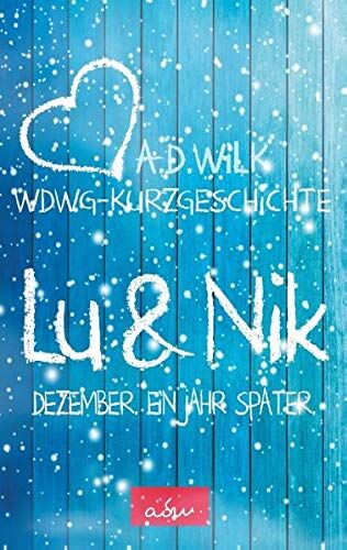 A.D. WiLK - Lu & Nik. Dezember. Ein Jahr später. (Wenn du wieder gehst - Kurzgeschichten) - Preis vom 16.10.2026 11:41:07 h