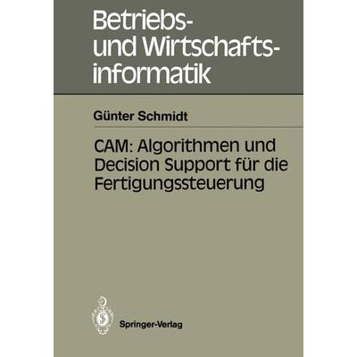 CAM: Algorithmen und Decision Support für die Fertigungssteuerung, Taschenbuch von Günter Schmidt, Springer Berlin, 978-3-540-51088-8