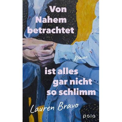 Von Nahem betrachtet ist alles gar nicht so schlimm, Gebundene Ausgabe von Lauren Bravo, Pola, 978-3-7596-0074-5