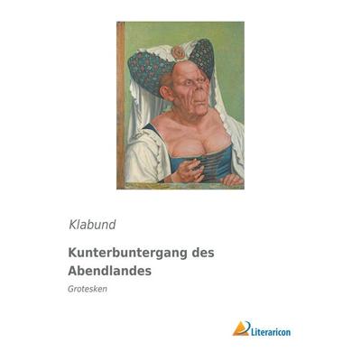 Kunterbuntergang des Abendlandes, Taschenbuch von Klabund, Literaricon, 978-3-95913-507-8