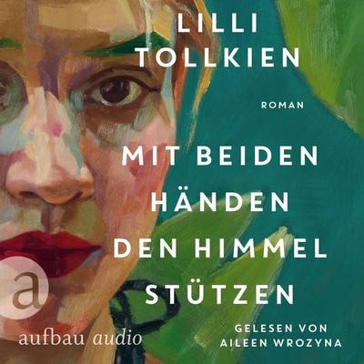 Mit beiden Händen den Himmel stützen - Lilli Tollkien, Audio, 9783757020095