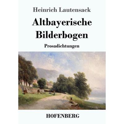 Altbayerische Bilderbogen, Taschenbuch von Heinrich Lautensack, Hofenberg, 978-3-7437-3477-7