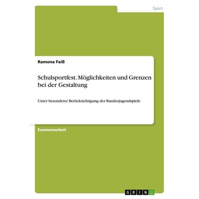 Schulsportfest. Möglichkeiten und Grenzen bei der Gestaltung, Taschenbuch von Ramona Faiss, GRIN, 978-3-638-71223-1