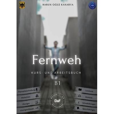 Fernweh - Kurs- und Arbeitsbuch B1, Taschenbuch von Harun Oguz Kanarya, BoD – Books on Demand, 978-3-8192-1261-1