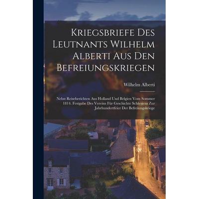 Kriegsbriefe Des Leutnants Wilhelm Alberti Aus Den Befreiungskriegen, Taschenbuch von Wilhelm Alberti, Legare Street Press, 978-1-01-679473-2