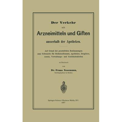 Der Verkehr mit Arzneimitteln und Giften ausserhalb der Apotheken, Taschenbuch von Franz Nesemann, Springer Berlin, 978-3-642-94068-2