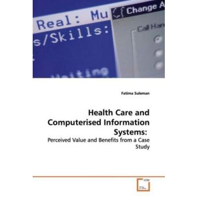 Suleman, F: Health Care and Computerised Information Systems, Taschenbuch von Fatima Suleman, VDM, 978-3-639-17718-3