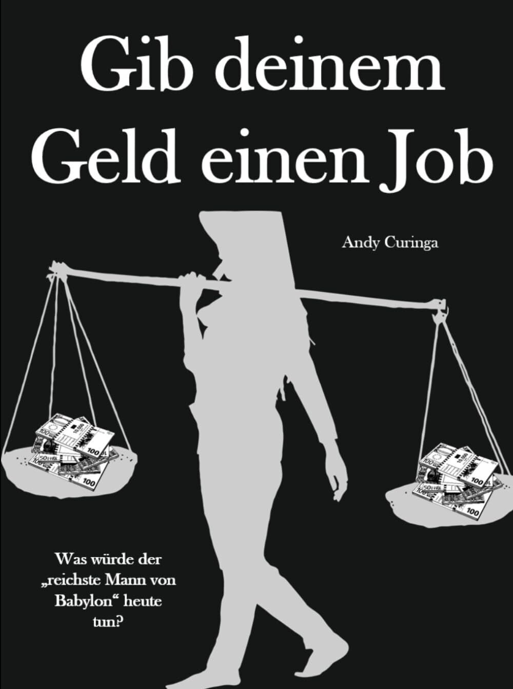 Andy Curinga - Gib deinem Geld einen Job: Was würde der „reichste Mann von Babylon“ heute tun? - Preis vom 10.10.2026 11:48:34 h