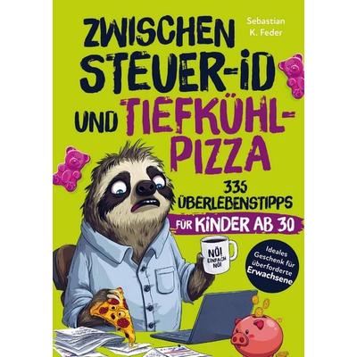 Zwischen Steuer-ID & Tiefkühlpizza: 335 Überlebenstipps für Kinder ab 30, Taschenbuch von Sebastian K. Feder, Bookmundo, 978-94-038-5303-1