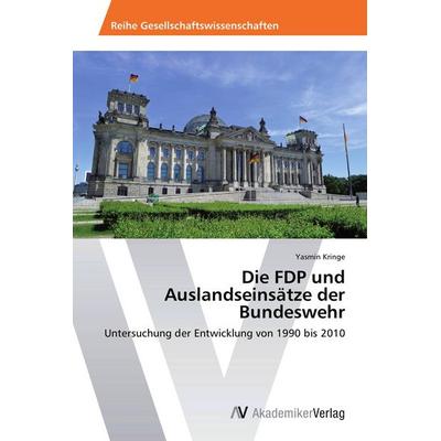 Die FDP und Auslandseinsätze der Bundeswehr, Taschenbuch von Yasmin Kringe, AV Akademikerverlag, 978-3-639-49867-7
