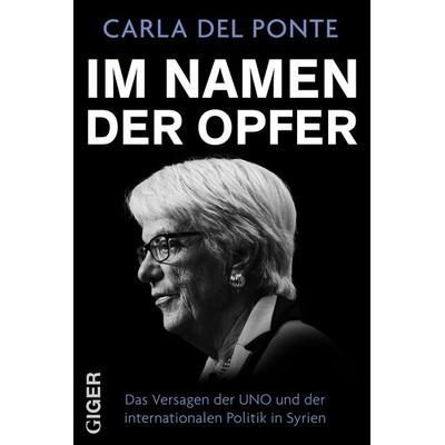 Im Namen der Opfer, Gebundene Ausgabe von Carla Del Ponte,Roland Schäfli, Giger Verlag