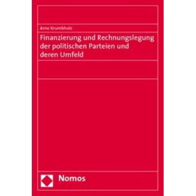 Finanzierung und Rechnungslegung der politischen Parteien und deren Umfeld, Taschenbuch von Arne Krumbholz, Nomos, 978-3-8329-5161-0