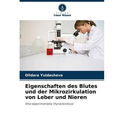 Eigenschaften des Blutes und der Mikrozirkulation von Leber und Nieren, Taschenbuch von Dildara Yuldasheva, Verlag Unser Wissen, 978-620-7-94542-9