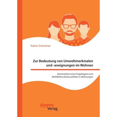 Zur Bedeutung von Umweltmerkmalen und -aneignungen im Wohnen. Konstruktion eines Fragebogens zum Wohlfühlen/Zuhausefühlen in Wohnungen, Taschenbuch